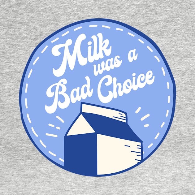 Milk Was A Bad Choice by boldifieder